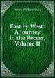 East by West: A Journey in the Recess, Volume II, Lucy, Henry William Sir 