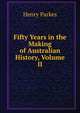 Fifty Years in the Making of Australian History, Volume II, Henry Parkes 