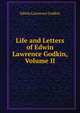 Life and Letters of Edwin Lawrence Godkin, Volume II, Edwin Lawrence Godkin 