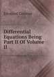 Differential Equations Being Part II Of Volume II, Edouard Goursat 
