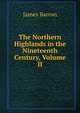 The Northern Highlands in the Nineteenth Century, Volume II, James Barron 
