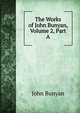 The Works of John Bunyan, Volume 2, Part A, John Bunyan 