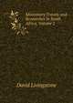 Missionary Travels and Researches in South Africa, Volume 2, David Livingstone 