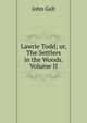 Lawrie Todd; or, The Settlers in the Woods. Volume II, Galt John 