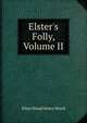 Elster's Folly, Volume II, Ellen Wood Henry Wood 
