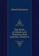The Works of Alfred, Lord Tennyson, Poet Laureate, Volume II, Tennyson, Alfred Tennyson, Baron, 1809-1892 