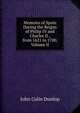 Memoirs of Spain During the Reigns of Philip IV and Charles II., from 1621 to 1700, Volume II, John Colin Dunlop 