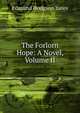 The Forlorn Hope: A Novel, Volume II, Edmund Hodgson Yates 