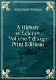 A History of Science Volume 2 (Large Print Edition), Williams, Henry Smith, 1863-1943 
