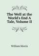 The Well at the World's End A Tale, Volume II, Morris William 