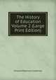 The History of Education Volume 2 (Large Print Edition), Cubberley, Ellwood Patterson 