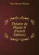 Theatre de Plaute II (French Edition), Plautus Titus Maccius 