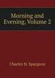 Morning and Evening, Volume 2, Charles H. Spurgeon 