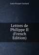 Lettres de Philippe II (French Edition), Louis Prosper Gachard 