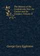 The History of the Confederate War: Its Causes and Its Conduct, Volume II, Eggleston George Cary 