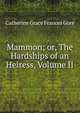 Mammon; or, The Hardships of an Heiress, Volume II, Catherine Grace Frances Gore 