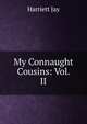 My Connaught Cousins: Vol. II, Harriett Jay 
