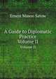 A Guide to Diplomatic Practice. Volume II, Ernest Mason Satow 