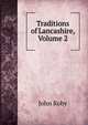 Traditions of Lancashire, Volume 2, John Roby 