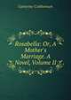 Rosabella: Or, A Mother's Marriage. A Novel, Volume II, Catherine Cuthbertson 