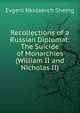 Recollections of a Russian Diplomat: The Suicide of Monarchies (William II and Nicholas II), Evgeni Nkolaevch Shelng 