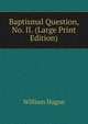 Baptismal Question, No. II. (Large Print Edition), William Hague 