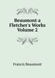 Beaumont a Fletcher's Works Volume 2, Beaumont, Francis, 1584-1616 