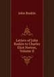 Letters of John Ruskin to Charles Eliot Norton, Volume II, Рескин 