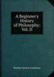 A Beginner's History of Philosophy: Vol. II, Herbert Ernest Cushman 
