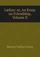 L?lius: or, An Essay on Friendship, Volume II, Marcus Tullius Cicero 