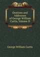 Orations and Addresses of George William Curtis, Volume II, George William Curtis 
