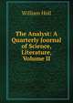 The Analyst: A Quarterly Journal of Science, Literature, Volume II, William Holl 