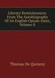 Literary Reminiscences; From The Autobiography Of An English Opium-Eater, Volume II, Thomas de Quincey 