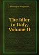The Idler in Italy, Volume II, Blessington Marguerite 