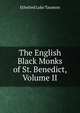The English Black Monks of St. Benedict, Volume II, Ethelred Luke Taunton 