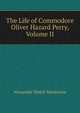 The Life of Commodore Oliver Hazard Perry, Volume II, Alexander Slidell Mackenzie 