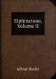 Elphinstone, Volume II, Alfred Butler 