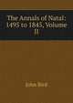 The Annals of Natal: 1495 to 1845, Volume II, John Bird 