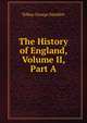 The History of England, Volume II, Part A, Smollett, Tobias George, 1721-1771 