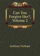 Can You Forgive Her?, Volume 2, Trollope, Anthony, 1815-1882 