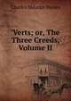 'Verts; or, The Three Creeds, Volume II, Charles Maurice Davies 