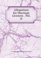 Allegations for Marriage Licences . Vol. II, Ca (England) (Province). Faculty Office 