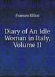 Diary of An Idle Woman in Italy, Volume II, Elliot Frances 