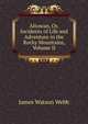 Altowan, Or, Incidents of Life and Adventure in the Rocky Mountains, Volume II, James Watson Webb 
