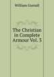 The Christian in Complete Armour Vol. 3, William Gurnall 