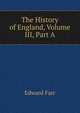 The History of England, Volume III, Part A, Edward Farr 