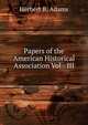 Papers of the American Historical Association Vol - III, Herbert B. Adams 