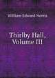 Thirlby Hall, Volume III, William Edward Norris 