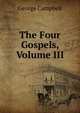 The Four Gospels, Volume III, George Campbell 