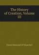 The History of Creation, Volume III, Ernst Heinrich P Haeckel 
